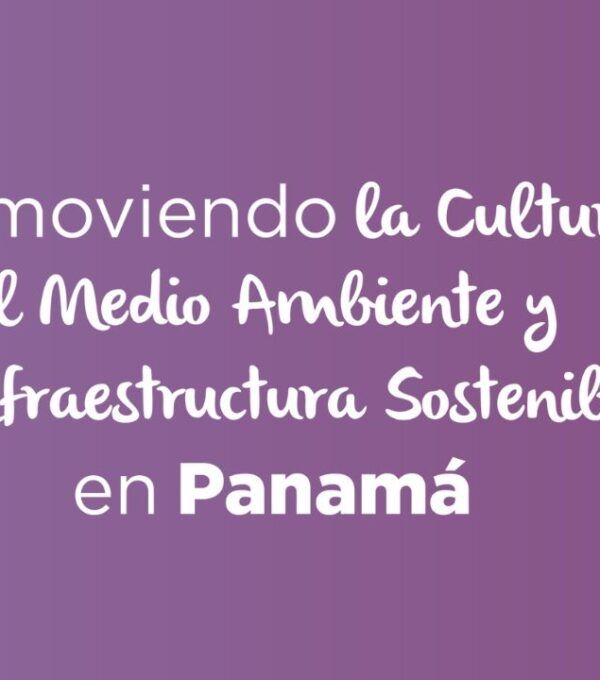 Promoviendo la Cultura, el Medio Ambiente y la Infraestructura Sostenible en Panamá